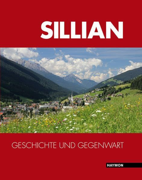 Sillian: Geschichte und Gegenwart. Herausgegeben vom Verein "Kulturinitiative Sillian": Geschichte und Gegenwart. Herausgegeben vom Verein "Kulturinitiative Sillian"