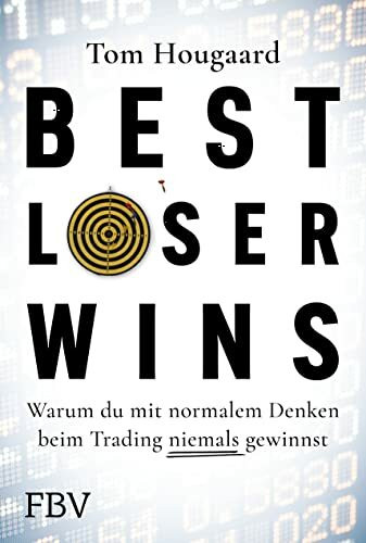 Best Loser Wins: Warum du mit normalem Denken beim Trading niemals gewinnst | Wie man mit einem außergewöhnlichen Denkansatz außergewöhnlich hohe Gewinne erzielt