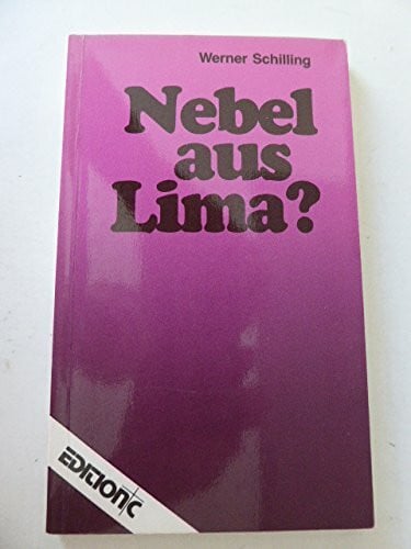 Nebel aus Lima? : Zum Lima-Dokument, den "Konvergenzerkl." des Ökumenischen Rates der Kirchen über Taufe, Abendmahl und Amt