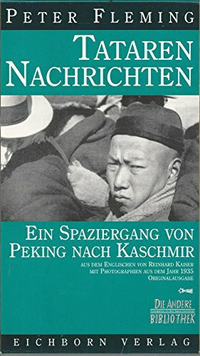 Tataren-Nachrichten: Ein Spaziergang von Peking nach Kaschmir. Mit Fotos aus dem Jahr 1935 (Die Andere Bibliothek)