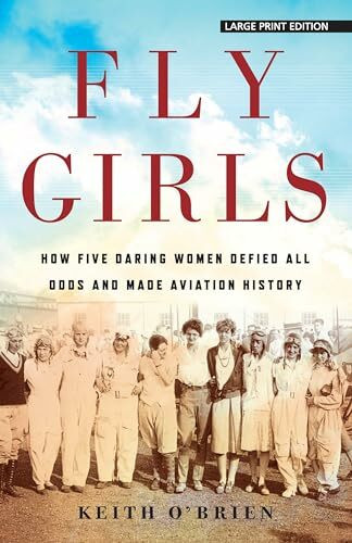 Fly Girls: How Five Daring Women Defied All Odds and Made Aviation History