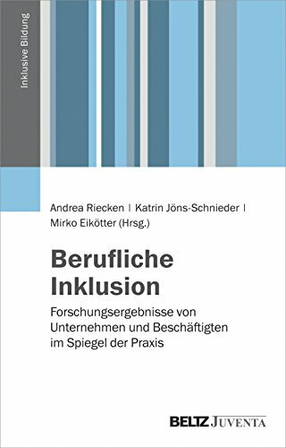 Berufliche Inklusion: Forschungsergebnisse von Unternehmen und Beschäftigten im Spiegel der Praxis (Inklusive Bildung)