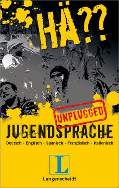 Langenscheidt Hä??: Jugendsprache unplugged – Deutsch - Englisch - Spanisch - Französisch - Italienisch