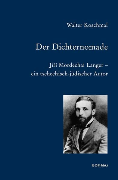 Der Dichternomade: Jirí Mordechai Langer - ein tschechisch-jüdischer Autor (Bausteine zur Slavischen Philologie und Kulturgeschichte: Reihe A: Slavistische Forschungen. Neue Folge, Band 65)