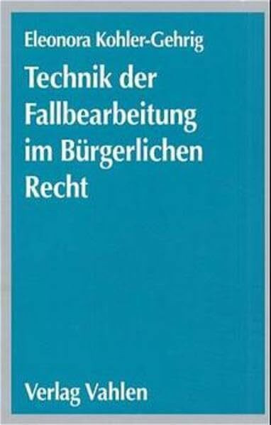 Technik der Fallbearbeitung im Bürgerlichen Recht: Mit Fällen u. Lös.