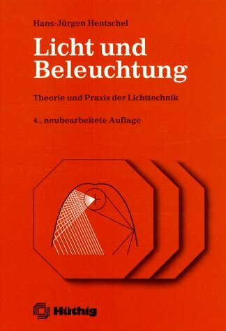 Licht und Beleuchtung: Theorie und Praxis der Lichttechnik