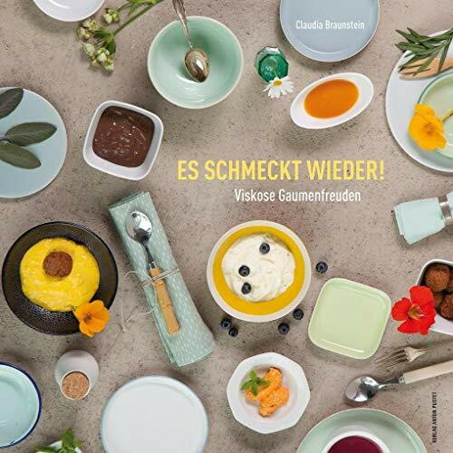 Es schmeckt wieder!: Viskose Gaumenfreuden. Schmackhafte Rezepte für dickflüssige oder breiige Gerichte – auch für Kleinkinder, betagte Menschen und mit Zahnspange geeignet