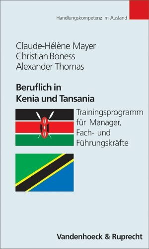 Beruflich in Kenia und Tansania: Trainingsprogramm für Manager, Fach- und Führungskräfte (Handlungskompetenz im Ausland)