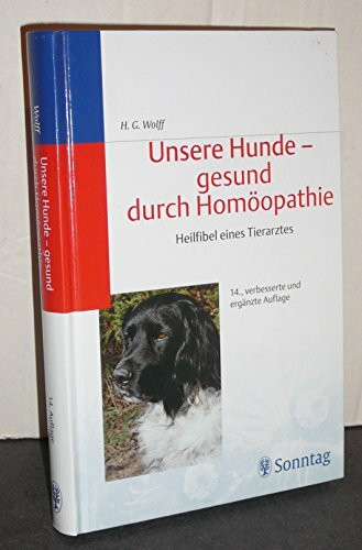 Unsere Hunde, gesund durch Homöopathie. Heilfibel eines Tierarztes