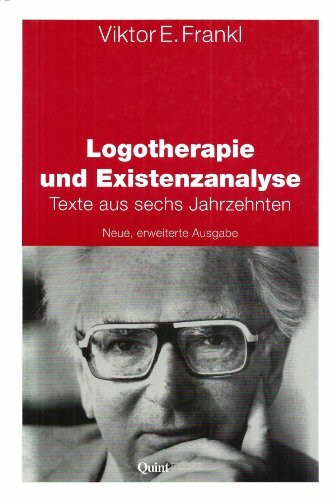 Logotherapie und Existenzanalyse. Texte aus sechs Jahrzehnten