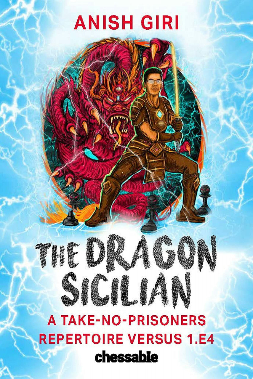New in Chess The Dragon Sicilian, A Take-No-Prisoners Repertoire Versus 1.e4