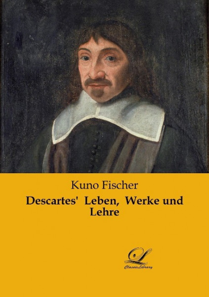 Descartes' Leben, Werke und Lehre