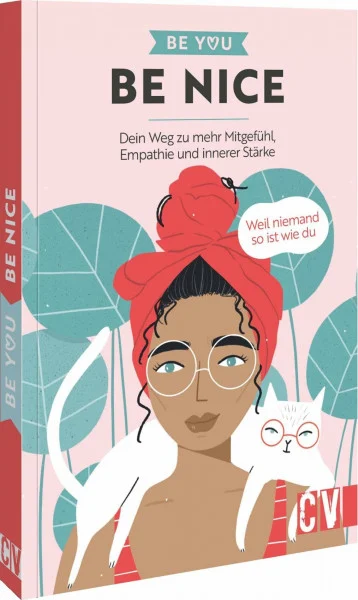 Be You – Be Nice: Dein Weg zu mehr Mitgefühl, Empathie und innerer Stärke. Entdecke, wie Respekt und Mitgefühl deinen Alltag bereichern