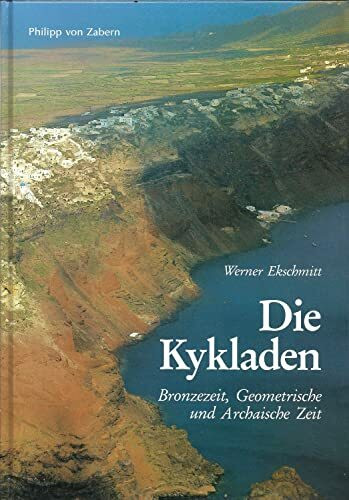 Die Kykladen: Bronzezeit, Geometrische und Archaische Zeit (Kulturgeschichte der Antiken Welt)