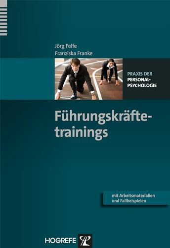 Führungskräftetrainings: Mit Arbeitsmaterialien und Fallbeispielen (Praxis der Personalpsychologie, Band 30)