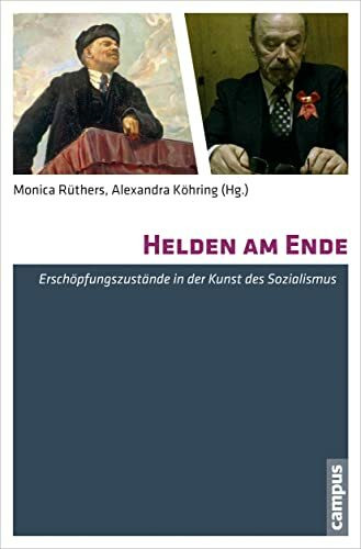 Helden am Ende: Erschöpfungszustände in der Kunst des Sozialismus