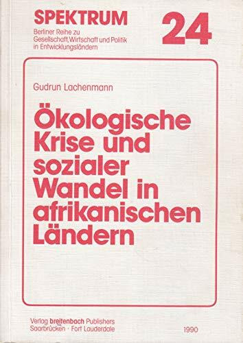 Ökologische Krise und sozialer Wandel in afrikanischen Ländern. Handlungsrationalität der Bevölkerung und Anpassungsstrategien in der Entwicklungspolitik. Mit einer empirischen Studie über Mali