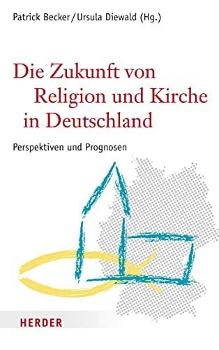 Die Zukunft von Religion und Kirche in Deutschland: Perspektiven und Prognosen