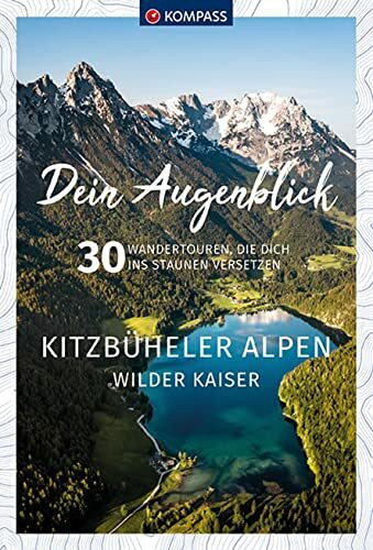 KOMPASS Dein Augenblick Kitzbüheler Alpen & Wilder Kaiser: 30 Wandertouren, die dich ins Staunen versetzen