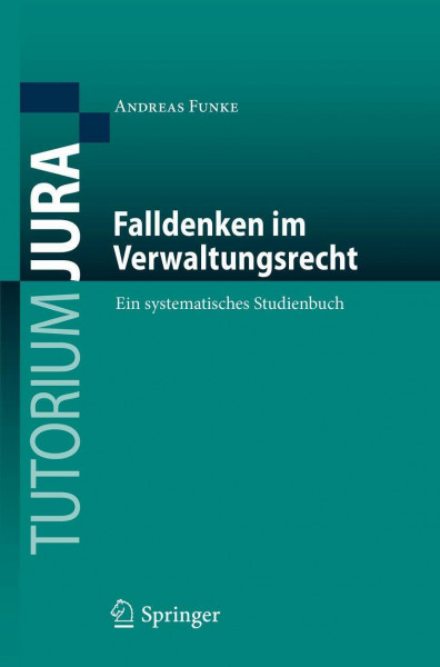 Falldenken im Verwaltungsrecht: Ein systematisches Studienbuch (Tutorium Jura)