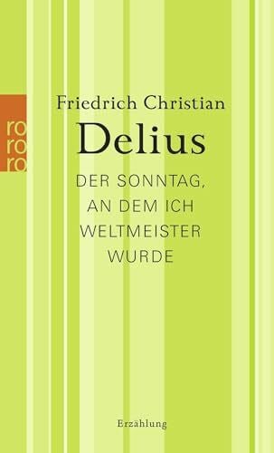 Der Sonntag, an dem ich Weltmeister wurde: Werkausgabe in Einzelbänden (Delius: Werkausgabe in Einzelbänden)