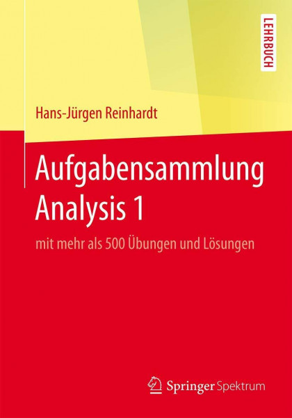 Aufgabensammlung Analysis 1: mit mehr als 500 Übungen und Lösungen