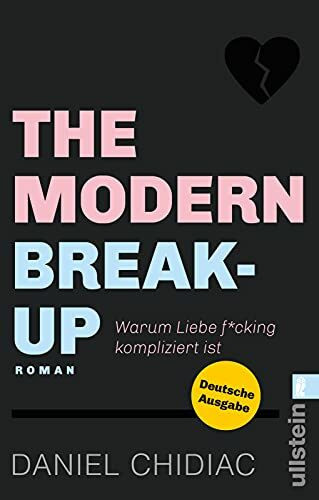 The Modern Break-Up: Warum Liebe f*cking kompliziert ist | Eine Liebesgeschichte voller Wahrheiten über Dating, Trennungen und die Liebe