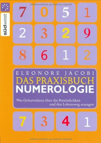 Das Praxisbuch Numerologie: Was Geburtsdaten über die Persönlichkeit und den Lebensweg aussagen: Was die Geburtsdaten über die Persönlichkeit und den Lebensweg aussagen
