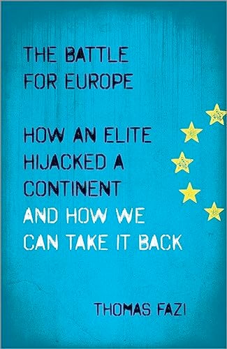 The Battle for Europe: How an Elite Hijacked a Continent - and How we Can Take it Back The Battle for Europe: How an Elite Hijacked a Continent - and How we Can Take it Back