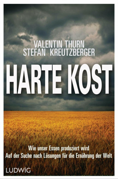 Harte Kost: Wie unser Essen produziert wird – Auf der Suche nach Lösungen für die Ernährung der Welt
