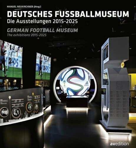Deutsches Fußballmuseum / German Football Museum: Deutsches Fußballmuseum / The Exhibitions 2015-2025