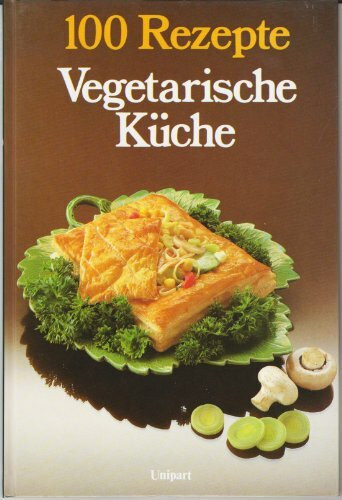 Vegetarische Küche. 100 Rezepte
