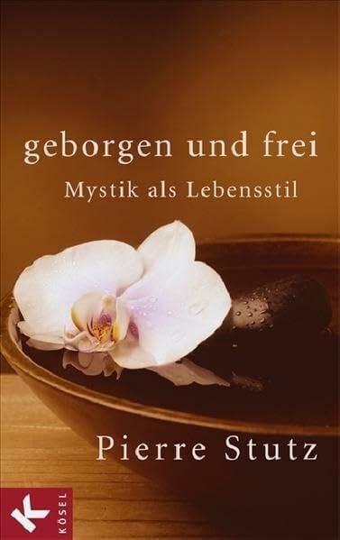 Geborgen und frei: Mystik als Lebensstil