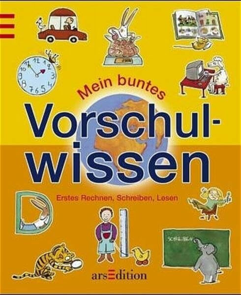 Mein buntes Vorschulwissen: Erstes Rechnen, Schreiben, Lesen