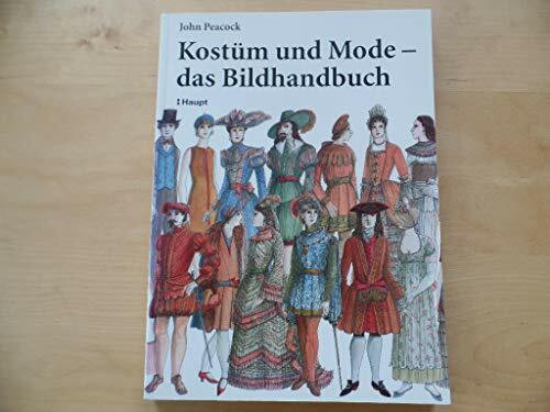 Kostüm und Mode - das Bildhandbuch: Von den frühen Hochkulturen bis zur Gegenwart