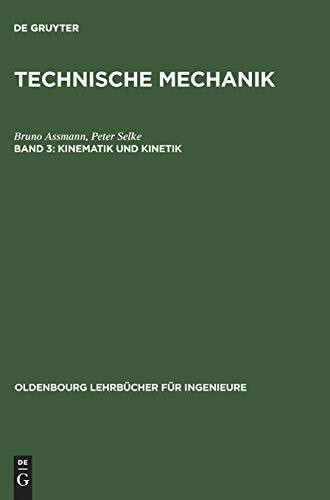 Technische Mechanik, Bd 3. Kinematik und Kinetik (Oldenbourg Lehrbücher für Ingenieure)