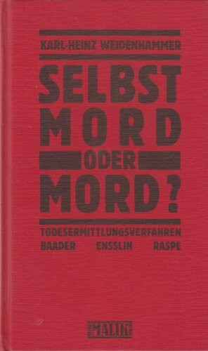 Selbstmord oder Mord? Das Todesermittlungsverfahren: Baader, Ensslin, Raspe