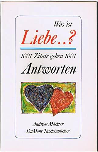 Was ist Liebe...?: 1001 Zitate geben 1001 Antworten (DUMONT Taschenbücher)