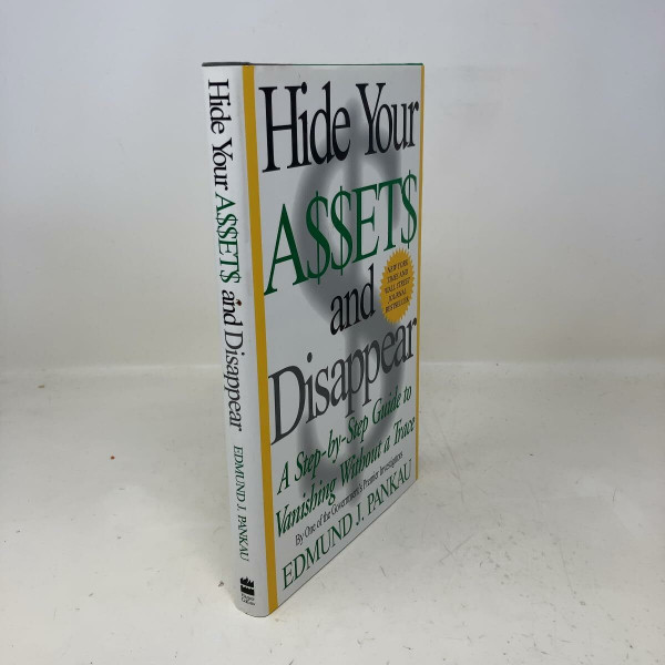 Hide Your Assets and Disappear: A Step-by-Step Guide to Vanishing Without A Trace