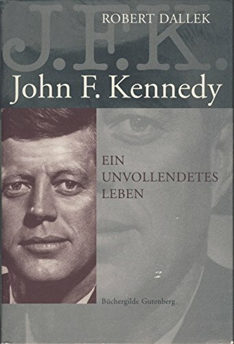 John F. Kennedy. Ein unvollendetes Leben.