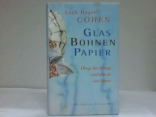 Glas, Bohnen, Papier. Dinge des Alltags und was sie uns lehren