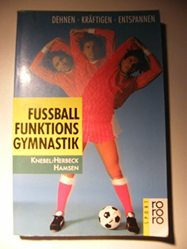 Fussball-Funktionsgymnastik: Dehnen, Kräftigen, Entspannen (rororo sachbuch - sport)