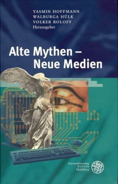 Alte Mythen - Neue Medien (Reihe Siegen: Beiträge zur Literatur-, Sprach- und Medienwissenschaft)