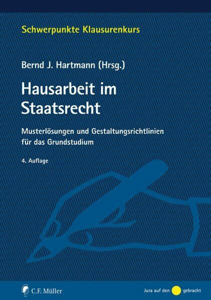 Hausarbeit im Staatsrecht: Musterlösungen und Gestaltungsrichtlinien für das Grundstudium (Schwerpunkte Klausurenkurs)