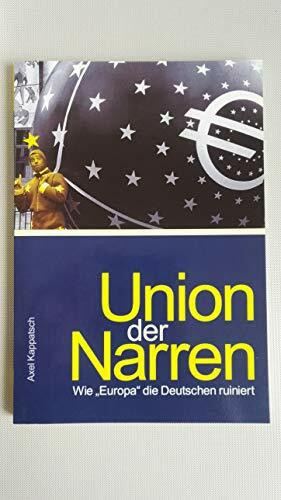 Union der Narren: Wie "Europa" die Deutschen ruiniert