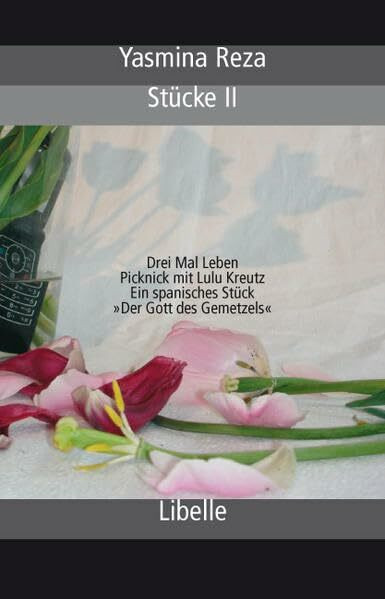 Stücke II: Drei Mal Leben / Picknick mit Lulu Kreutz / Ein spanisches Stück / 'Der Gott des Gemetzels'