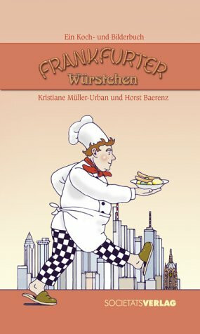 Frankfurter Würstchen: Ein Koch- und Bilderbuch