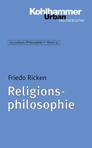 Religionsphilosophie (Grundkurs Philosophie, 17, Band 17)