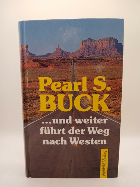 Pearl S. Buck: Und weiter führt der Weg nach Westen
