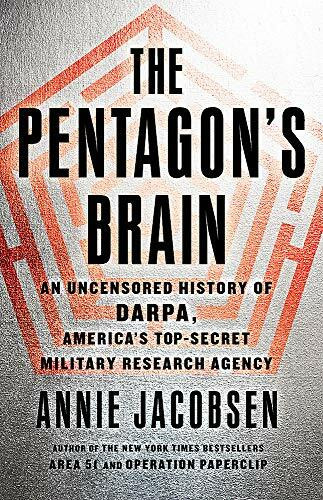 The Pentagon's Brain: An Uncensored History of DARPA, America's Top-Secret Military Research Agency